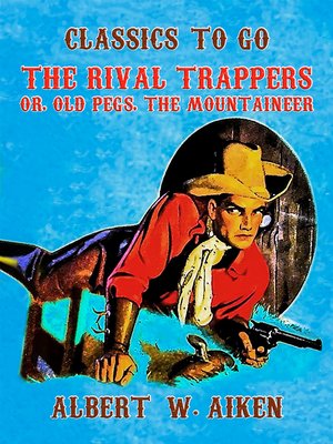 cover image of The Rival Trappers, or, Old Pegs, the Mountaineer
